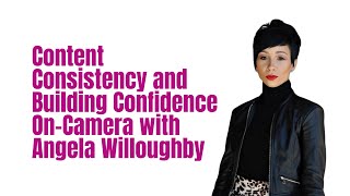 Content Consistency and Building Confidence On-Camera with Angela Willoughby