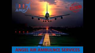 Transfer Patient with Angel Air and Train Ambulance Service in Dibrugarh