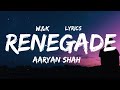Aaryan Shah - Renegade (Lyrics) w&k