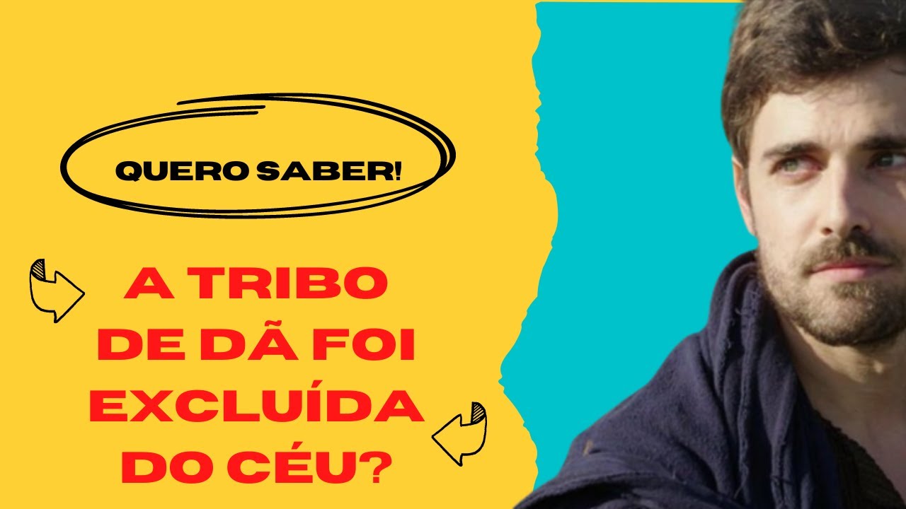 Por que a Tribo de Dã Não Aparece na Lista de Apocalipse 7