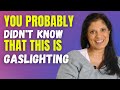This is something you probably didn't know was gaslighting...