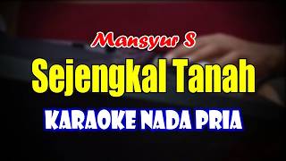 Download lagu SEJENGKAL TANAH - KARAOKE - NADA PRIA || KARAOKE DANGDUT || irvan mansyur s mp3