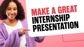 How to Make a Great End of Internship Presentation