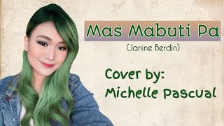 Mas Mabuti Pa (Janine Berdin) - Cover by Michelle Pascual