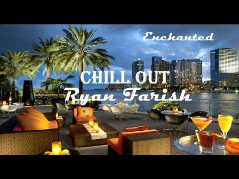 CHILL OUT + Ryan Farish + Enchanced