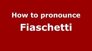 How to pronounce Fiaschetti