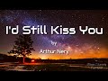 I'd Still Kiss You - Arthur Nery [Lyrics Video]