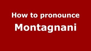 How to pronounce Montagnani