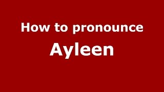 How to pronounce Ayleen