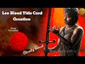 Leo Blood Intro Title Card Bloody Sweet Editing Video Leo Naanparthathile
