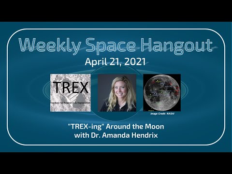 Weekly Space Hangout: April 21, 2021 – "TREX-ing" Around the Moon with Dr. Amanda Hendrix [PRE]