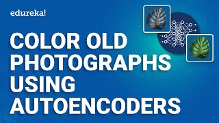 - Color Old Photographs Using Autoencoders | Machine Learning Projects - 4 | ML Training | Edureka