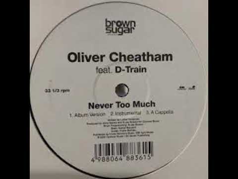OLIVER CHEATHAM Feat D'TRAIN - Never Too Much ( Album Version )                                *****