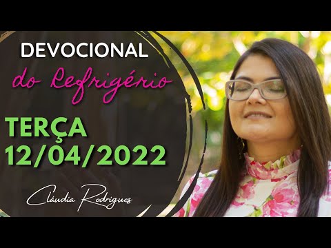 12/04/22 Terça - Devocional do Refrigério - Palavra e oração de hoje - Cláudia Rodrigues.