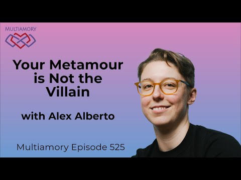 525 - Your Metamour is Not the Villain with Alex Alberto