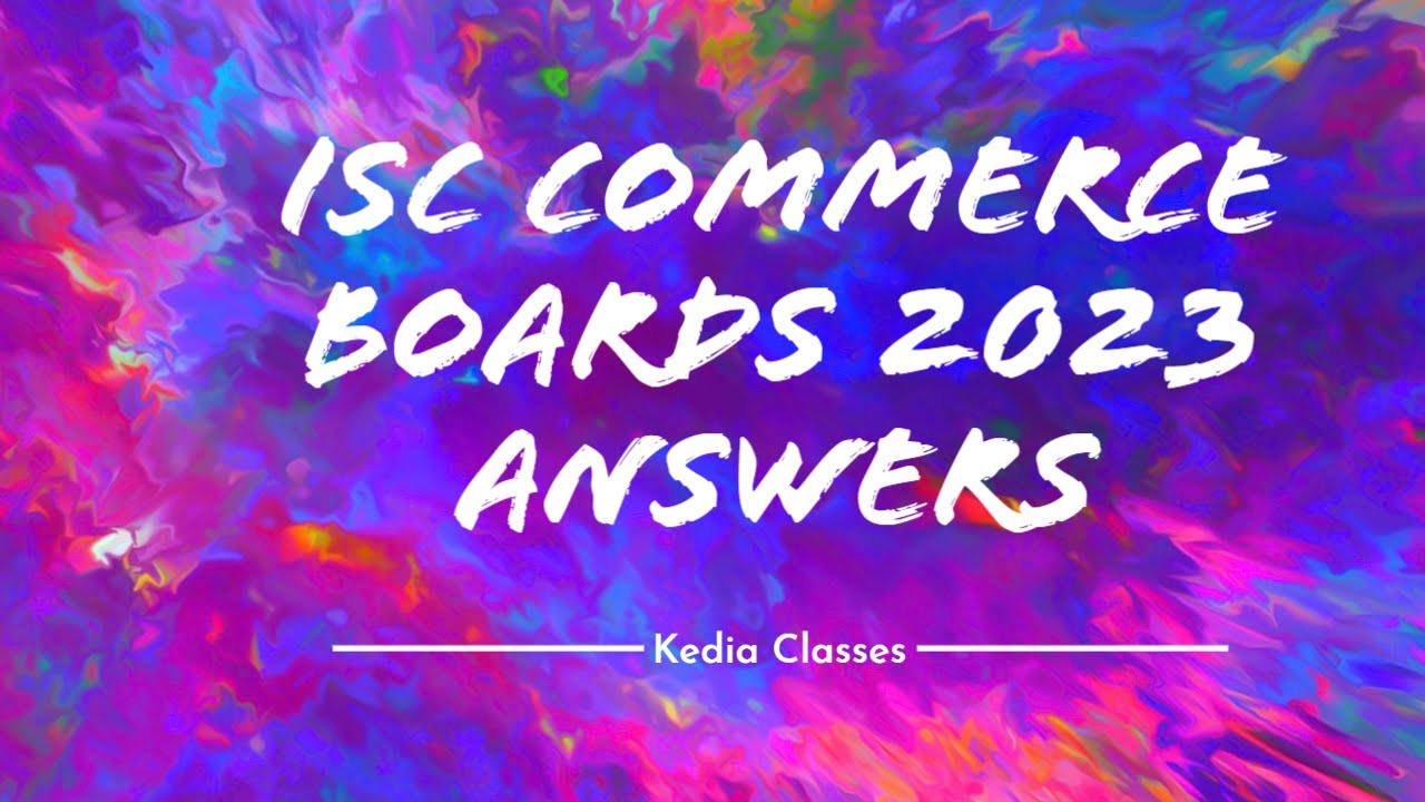 ISC Commerce | Class 12 | Boards 2023 Answer Discussion | CA Ashish Kedia | Kedia Classes