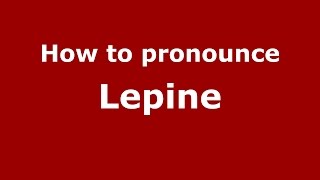 How to pronounce Lepine