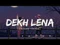 Dekh Lena - Arijit Singh Song | Slowed And Reverb || Nexus Music
