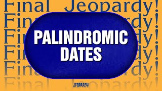 Palindromic Dates | Final Jeopardy! | JEOPARDY!