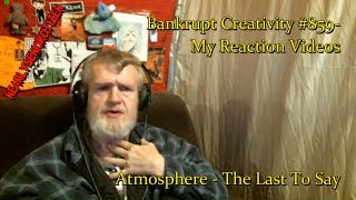 Atmosphere - The Last To Say : Bankrupt Creativity #859- My Reaction Videos