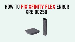 How to Fix Xfinity Flex Error XRE 00250 – Restart, Connection & Signal Troubleshooting