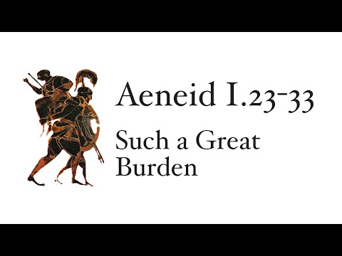 Aeneid Book 1.23-33: Such a Great Burden