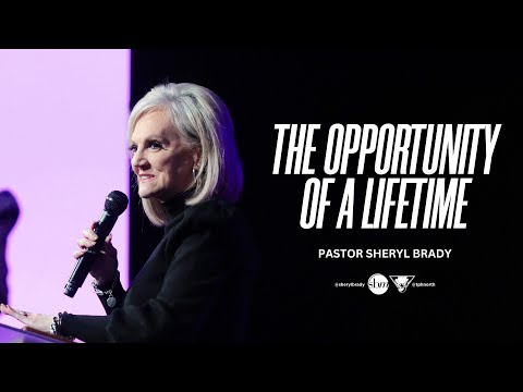 The Opportunity of a Lifetime | Pastor Sheryl Brady