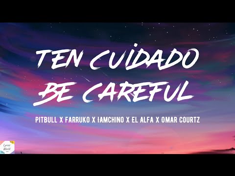 Pitbull x Farruko x IAmChino x El Alfa x Omar Courtz - Ten Cuidado ( English \ Spanish Lyrics  )