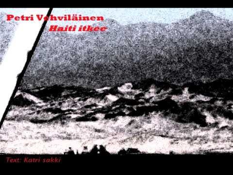 Petri vehviläinen - haiti itkee