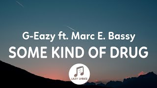 G-Eazy - Some Kind of Drug (Lyrics) ft. Marc E. Bassy