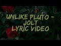 Unlike Pluto - JOLT (Lyrics video)