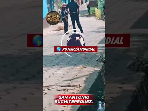 🚨 ​ÚLTIMA HORA: Ataque armado deja tres fallecidos en San Antonio Suchitepéquez