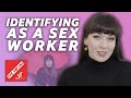 Why I Identify As A Sex Worker