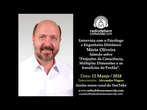 Mário Oliveira - Projeções da Consciência, Múltiplas Dimensões e os benefícios do Perdão.