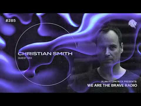 We Are The Brave Radio 285 - Christian Smith (Guest Mix)