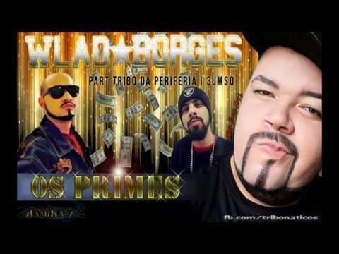 OS PRIMES -Wlad borges -Feat - Tribo da Periferia & 3 Um Só   -- (NOVA) LANÇAMENTO 2015