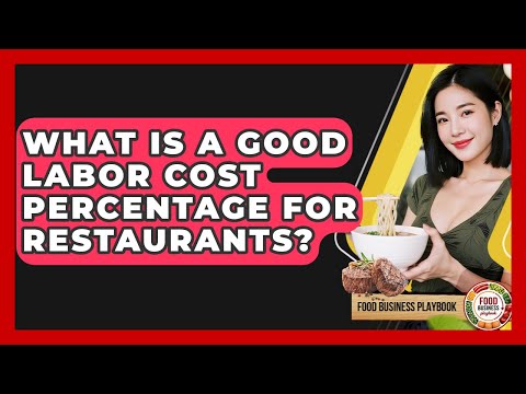 What Is A Good Labor Cost Percentage For Restaurants? - Food Business Playbook