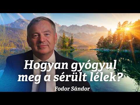 Hogyan gyógyul meg a sérült lélek? | Fodor Sándor | 2025.10.11