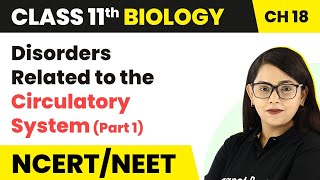 Disorders Related to the Circulatory System(Part 1)-Body Fluids & Circulation|Class 11