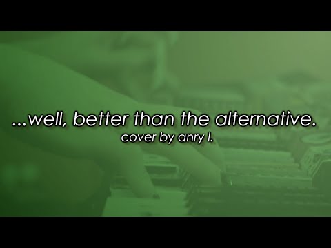 ...well, better than the alternative. | a Not-So-Live-Anymore Will Wood cover by Anry L.