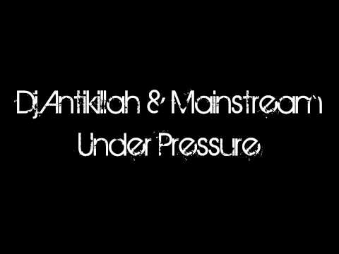 Dj Antikillah & Mainstream - Under Pressure [HQ]