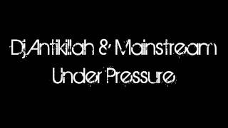 Dj Antikillah & Mainstream - Under Pressure [HQ]