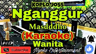 Download lagu NGANGGUR - Masdddho (KARAOKE) Koplo Joss || Nada Wanita || C=DO mp3