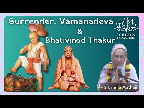 Surrender, Vamanadeva & Bhativinod Thakur  ~  H.G. Urmila Mataji | ISKCON Balaramdesh | Hare Krishna