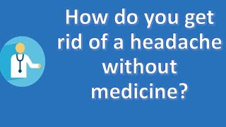 How do you get rid of a headache without medicine ? | Best Health FAQ Channel