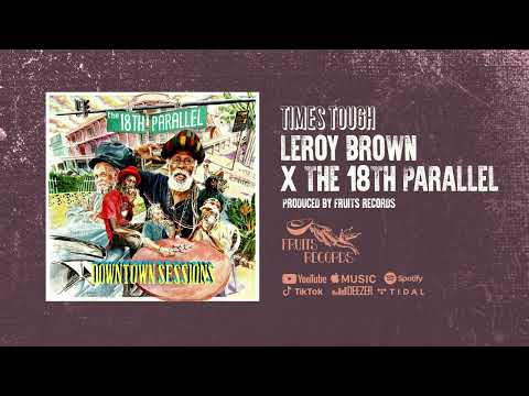 Leroy Brown, The 18th Parallel - Times Tough [Official Audio]