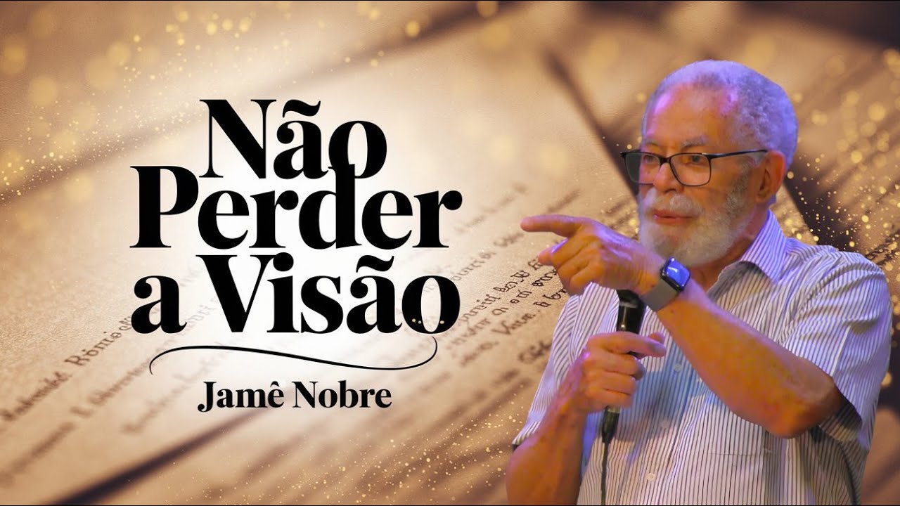 Não Perder a Visão - Jamê Nobre - Culto de 07/09/2025