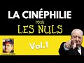 LA CINÉPHILIE POUR LES NULS ! (Vol.1)