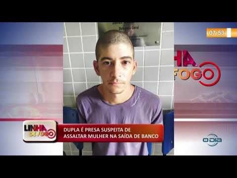 LINHA DE FOGO 07 01 2020 DUPLA É PRESA SUSPEITA DE ASSALTAR MULHER NA SAíDA DE BANCO