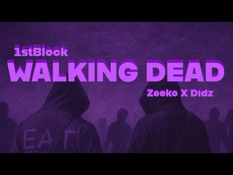 #1stblock Zeeko x Didz - Walking Dead (Official Audio)